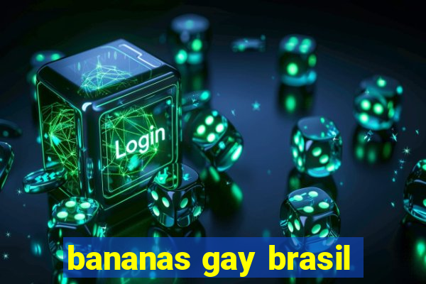 bananas gay brasil